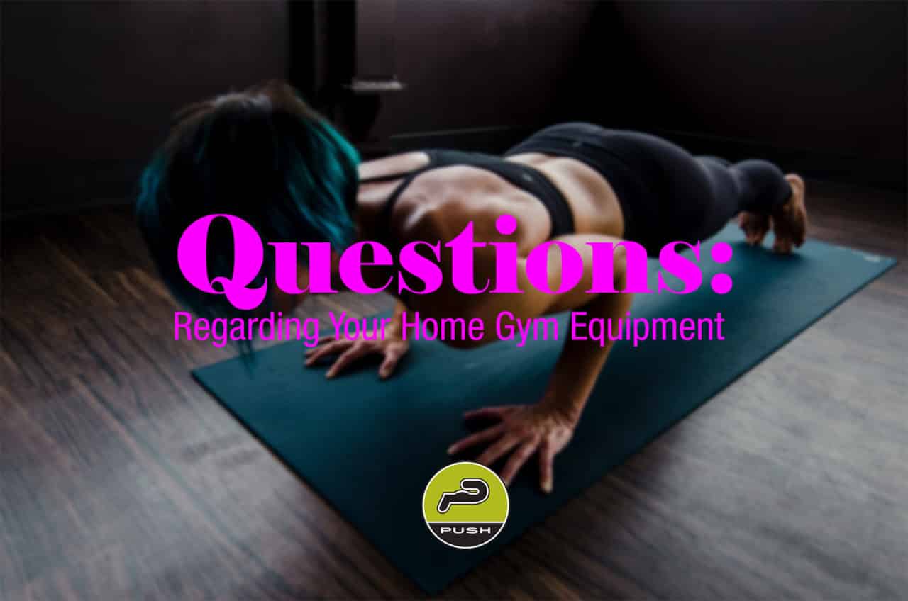 Questions regarding your home gym equipment